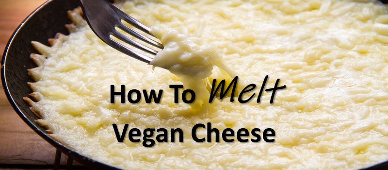 How To Melt Vegan Cheese