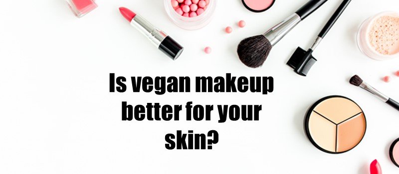 Is vegan makeup better for your skin