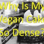 Why Is My Vegan Cake So Dense