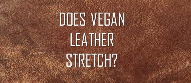 Does vegan leather stretch