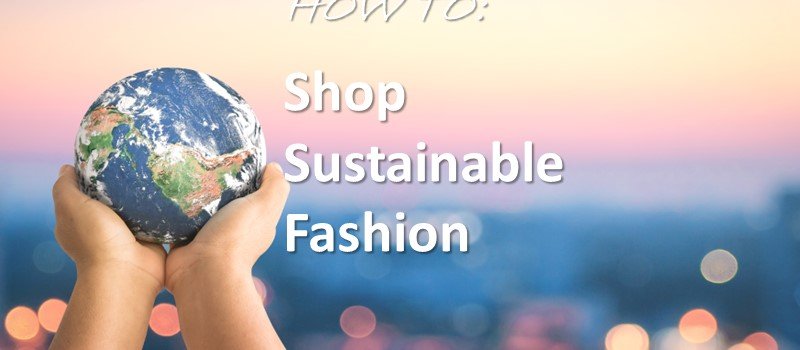 How to shop sustainable fashion