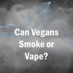 Can Vegans Smoke Can Vegans Vape