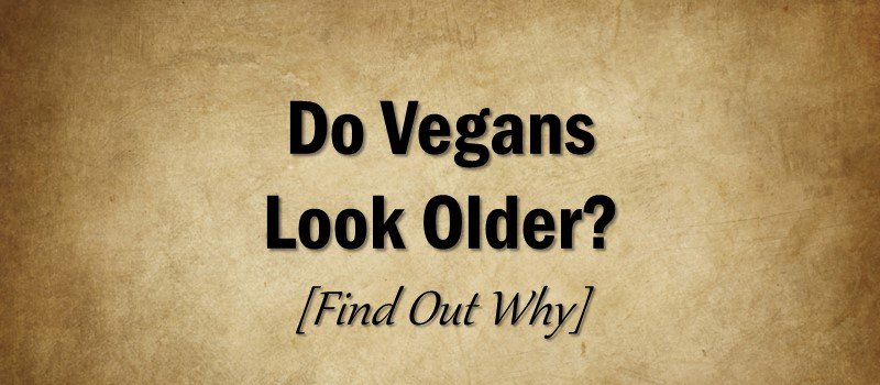 Do Vegnas Look Older - Why