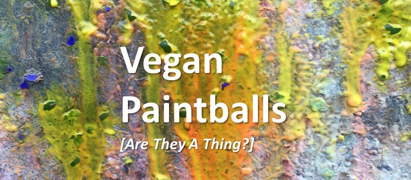 Vegan Paintballs Are Paintballs Vegan