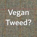 Vegan Tweed - Is Tweed Vegan